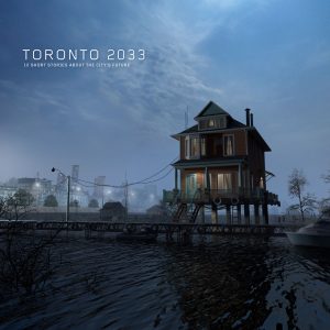 Toronto 2033: 10 Short Stories About the City’s Future